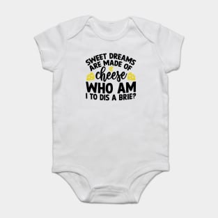 Sweet Dreams are Made of Cheese Who am I to Dis a Brie Baby Bodysuit